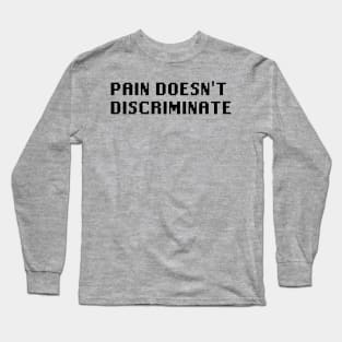 Pain Doesn't Discriminate Long Sleeve T-Shirt